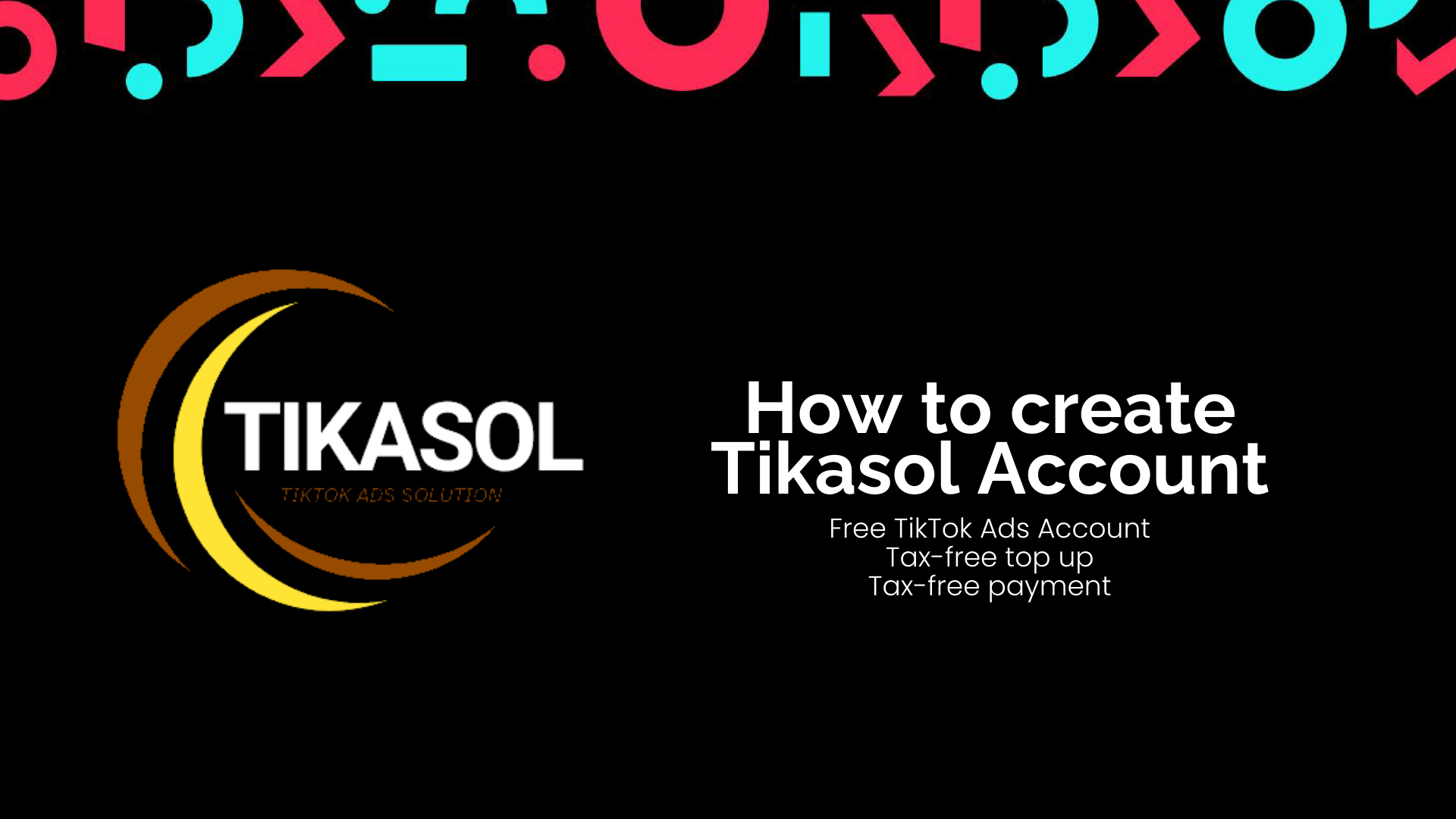 How to Create a TikTok Ads Account with Tikasol: Fast, Secure & Free